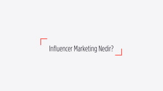 Inﬂuencer Marketing Nedir?
 