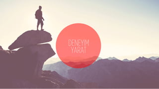 DENEYİM
YARAT
 