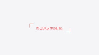 INFLUENCER MARKETING
 