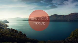 OLUMSUZ YORUM
YAPANLAR
 