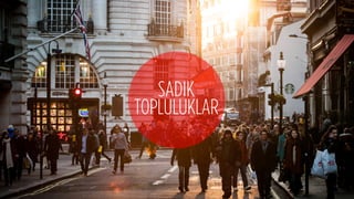 SADIK
TOPLULUKLAR
 