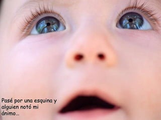 Pasé por una esquina y alguien notó mi ánimo… 