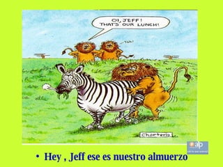 Hey , Jeff ese es nuestro almuerzo 