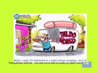 Tranquilicese señorita , vea este envio está envuelto en papel marron 