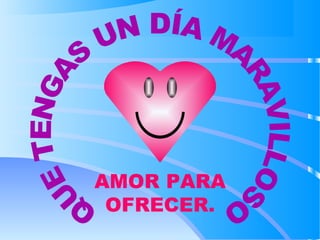 AMOR PARA
OFRECER.
 