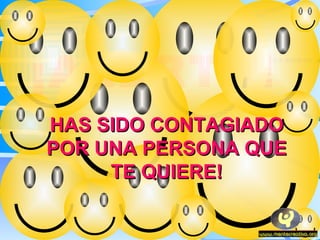 ¡ALERTA! HAS SIDO CONTAGIADO POR UNA PERSONA QUE TE QUIERE! 