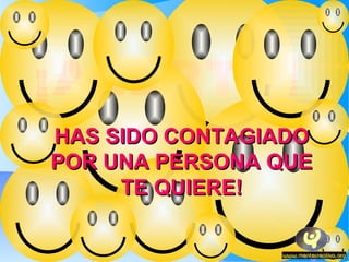 ¡ALERTA!
HAS SIDO CONTAGIADO
POR UNA PERSONA QUE
     TE QUIERE!
 
