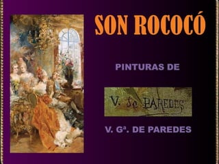 SON ROCOCÓ
Pinturas de V. Gª. De Paredes

 