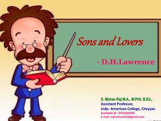 Sonsand Lovers
- D.H.Lawrence
Assistant Professor,
Indo -American College, Cheyyar.
Available @ : 9751660760
E-mail: rajmohan251@gmail.com
 