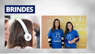 BRINDES 
terça-feira, 14 de outubro de 14 
 