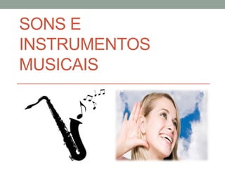 SONS E
INSTRUMENTOS
MUSICAIS

 
