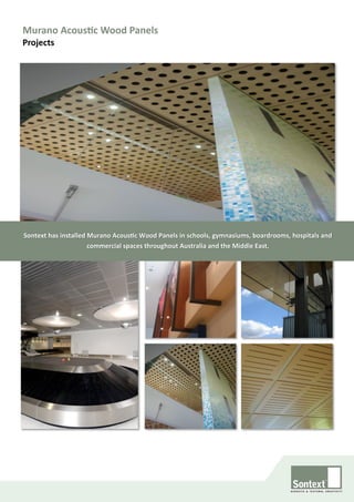 Murano Acoustic Wood Panels
Projects
Sontext has installed Murano Acoustic Wood Panels in schools, gymnasiums, boardrooms, hospitals and
commercial spaces throughout Australia and the Middle East.
 