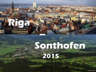 Riga
–
Sonthofen
2015
 