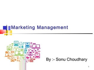1
Marketing Management
By :- Sonu Choudhary
 