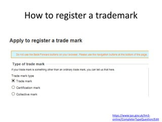 How to register a trademark
https://www.ipo.gov.uk/tm3-
online/CompleterTypeQuestion/Edit
 