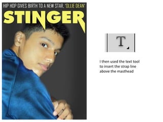 I then used the text tool
to insert the strap line
above the masthead
 