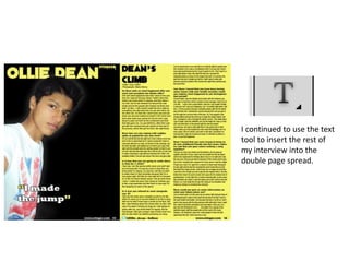 I continued to use the text
tool to insert the rest of
my interview into the
double page spread.
 