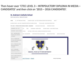 Then hover over ‘CTEC LEVEL 3 – INTRPDUCTORY DIPLOMA IN MEDIA –
CANDIDATES’ and then click on ‘2015 – 2016 CANDIDATES’.
 