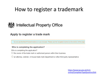 How to register a trademark
https://www.ipo.gov.uk/tm3-
online/CompleterTypeQuestion/Edit
 