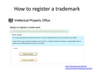 How to register a trademark
https://www.ipo.gov.uk/tm3-
online/CompleterTypeQuestion/Edit
 