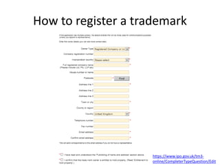 How to register a trademark
https://www.ipo.gov.uk/tm3-
online/CompleterTypeQuestion/Edit
 