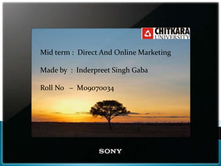 Mid term :  Direct And Online Marketing Made by  :  Inderpreet Singh Gaba Roll No   –  M09070034 