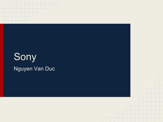 Sony
Nguyen Van Duc
 