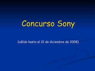 Concurso Sony (válido hasta el 31 de diciembre de 2008) 