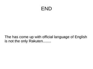 END
The has come up with official language of English
is not the only Rakuten........
 