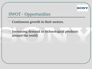 SWOT - Opportunities
 Continuous growth in their sectors.
 Increasing demand in technological products
around the world.
 