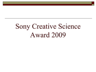 Sony Creative Science Award 2009 