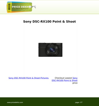 Sony DSC-RX100 Point & Shoot




 Sony DSC-RX100 Point & Shoot Pictures     Checkout Lowest Sony
                                         DSC-RX100 Point & Shoot
                                                            price




www.pricedekho.com                                            page:-1/7
 