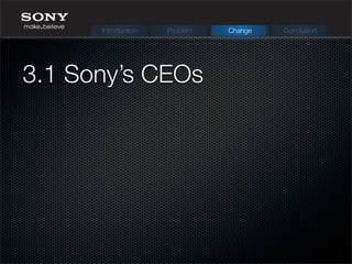 3.1 Sony’s CEOs
Introduction Problem Change Conclusion
 