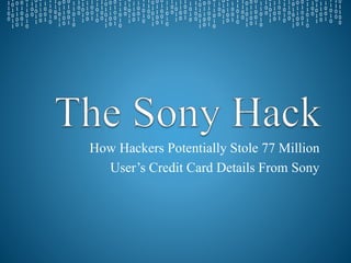 How Hackers Potentially Stole 77 Million
User’s Credit Card Details From Sony
 