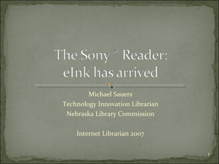 Michael Sauers Technology Innovation Librarian Nebraska Library Commission Internet Librarian 2007 