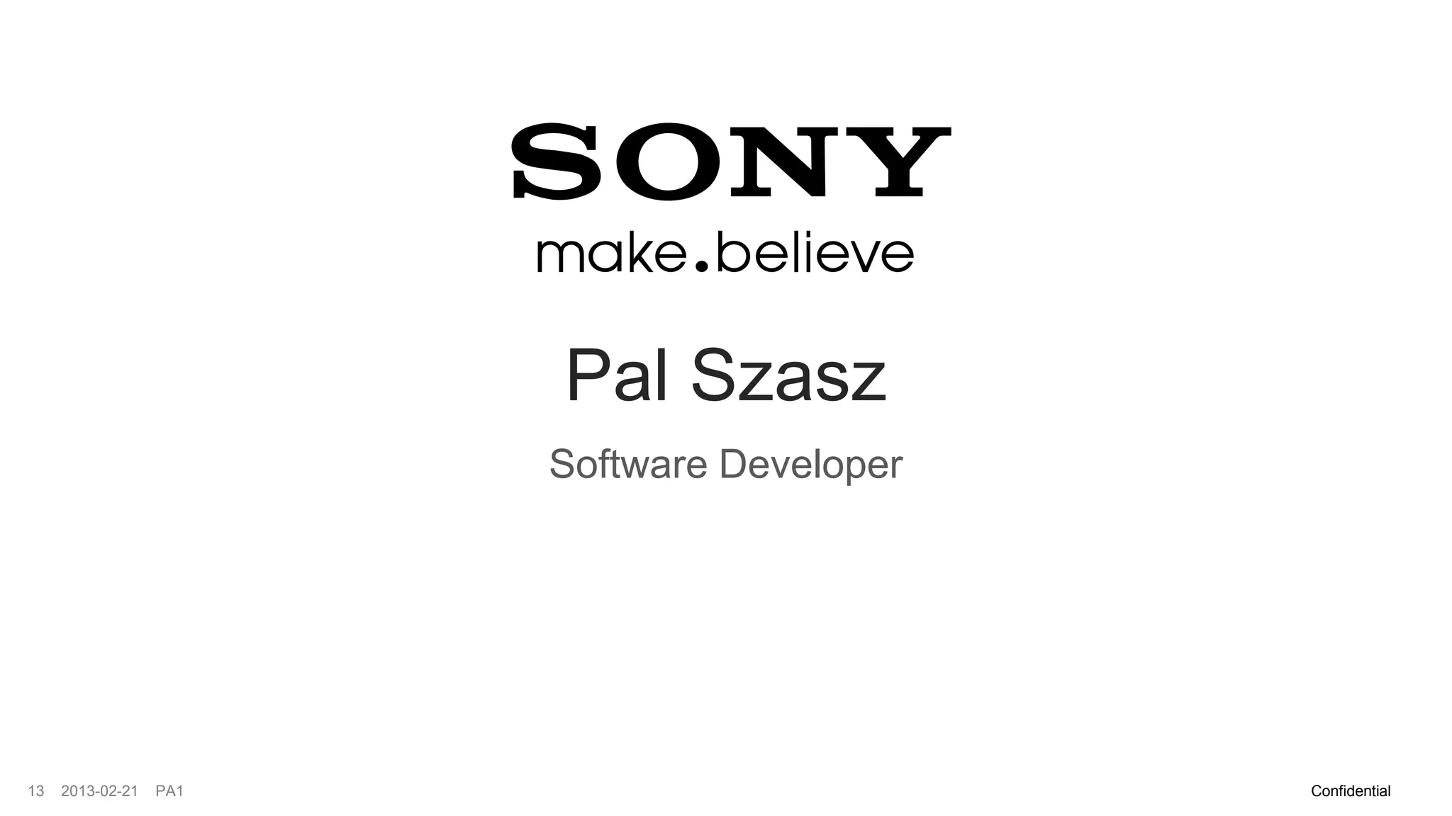 Pal Szasz
                        Software Developer




13   2013-02-21   PA1                        Confidential
 