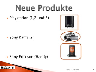 Playstation (1,2 und 3)Sony Kamera	Sony Ericcson (Handy)		Neue Produkte 14.09.20097Sony
