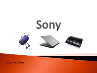 Sony Like. No. Other  