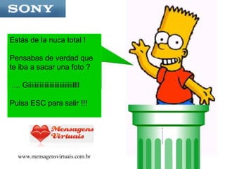 Estás de la nuca total !  Pensabas de verdad que te iba a sacar una foto ? .... Giiiiiiiiiiiiiiiiiiiiiiiiiiillll Pulsa ESC para salir !!! www.mensagensvirtuais.com.br 