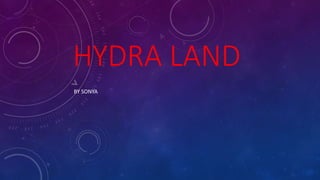 HYDRA LAND
BY SONYA
 