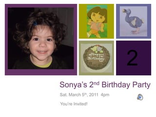 2 Sonya’s 2nd Birthday Party Sat. March 5th, 2011  4pm You’re Invited! 
