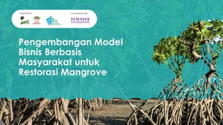 thumbnail of Pengembangan Model Bisnis Berbasis Masyarakat untuk Restorasi Mangrove