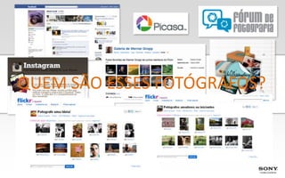 QUEM SÃO ESSES FOTÓGRAFOS?
 