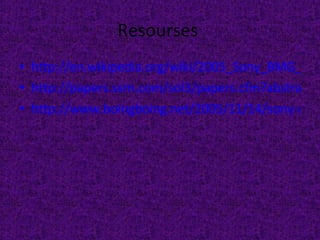 Resourses  http://en.wikipedia.org/wiki/2005_Sony_BMG_CD_copy_protection_scandal http://papers.ssrn.com/sol3/papers.cfm?abstract_id=1072229 http://www.boingboing.net/2005/11/14/sony-anticustomer-te.html 