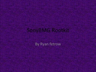 SonyBMG Rootkit By Ryan fetrow 