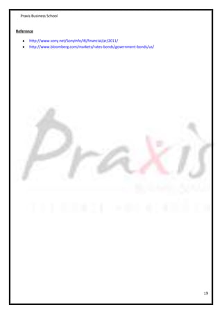 Praxis Business School


Reference

       http://www.sony.net/SonyInfo/IR/financial/ar/2011/
       http://www.bloomberg.com/markets/rates-bonds/government-bonds/us/




                                                                           19
 