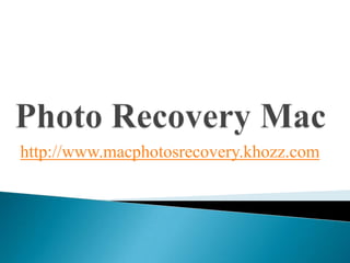 http://www.macphotosrecovery.khozz.com
 