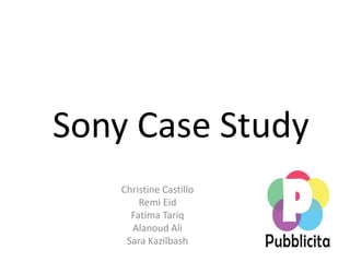 Sony Case Study Christine Castillo RemiEid Fatima Tariq Alanoud Ali Sara Kazilbash 