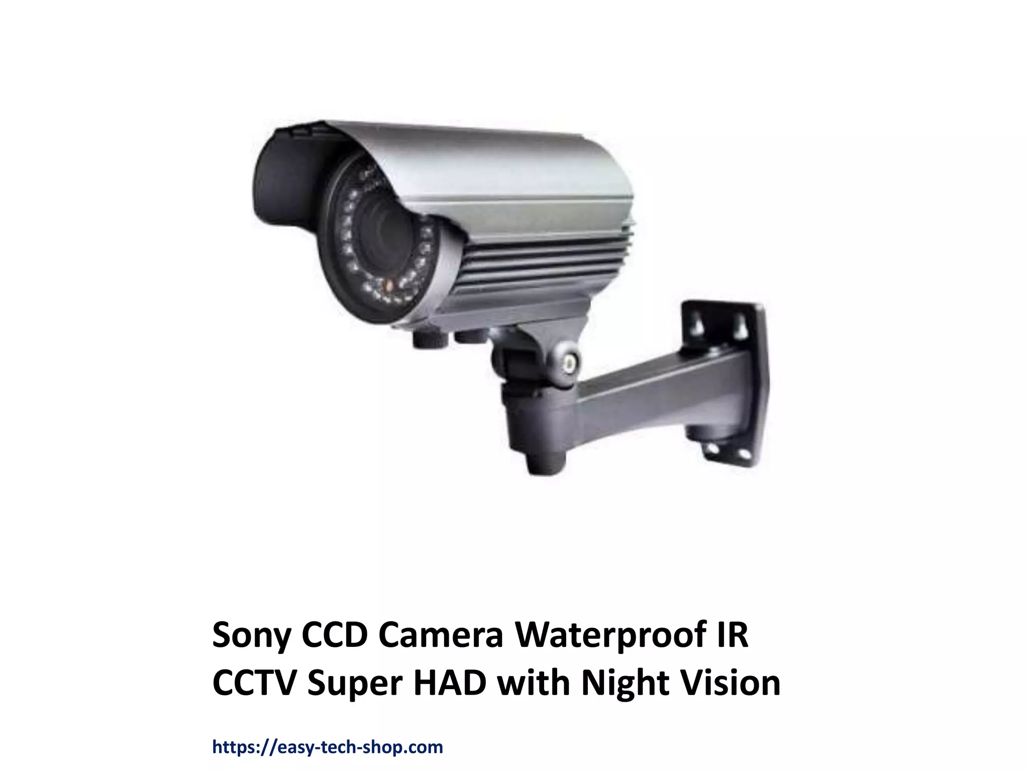 Sony CCD Camera Waterproof IR
CCTV Super HAD with Night Vision
https://easy-tech-shop.com