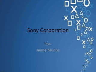 Sony Corporation 
Por: 
Jaime Muñoz 
 